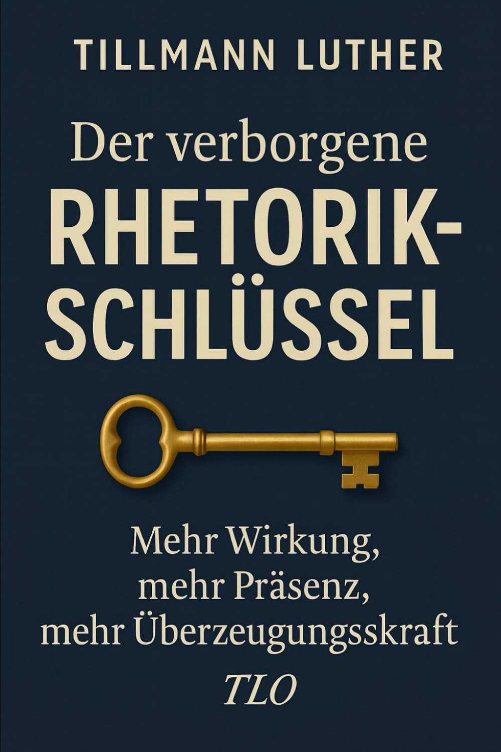 Der verborgene Rhetorik- Schlüssel: Mehr Wirkung, mehr Präsenz, mehr Überzeugungskraft