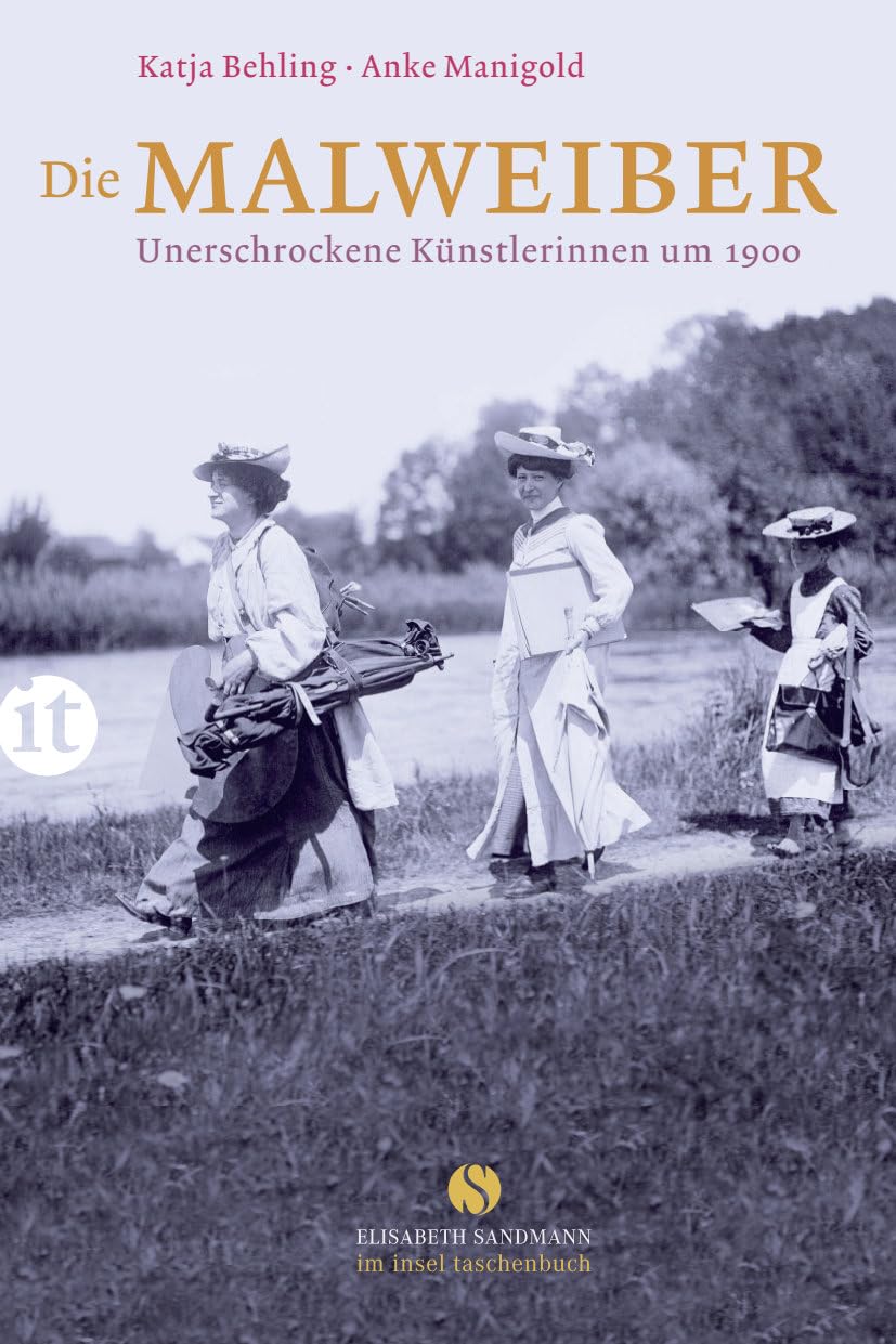 Die Malweiber: Unerschrockene Künstlerinnen um 1900 (Elisabeth Sandmann im insel taschenbuch)