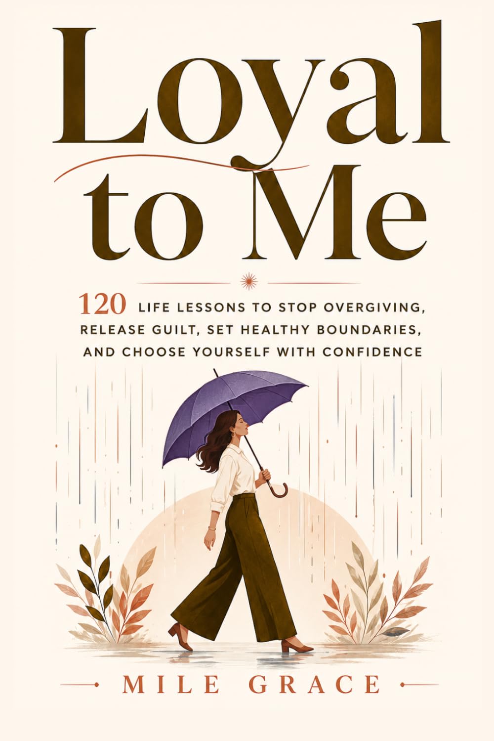Loyal to Me: 120 Life Lessons to Stop Overgiving, Release Guilt, Set Healthy Boundaries, and Choose Yourself with Confidence