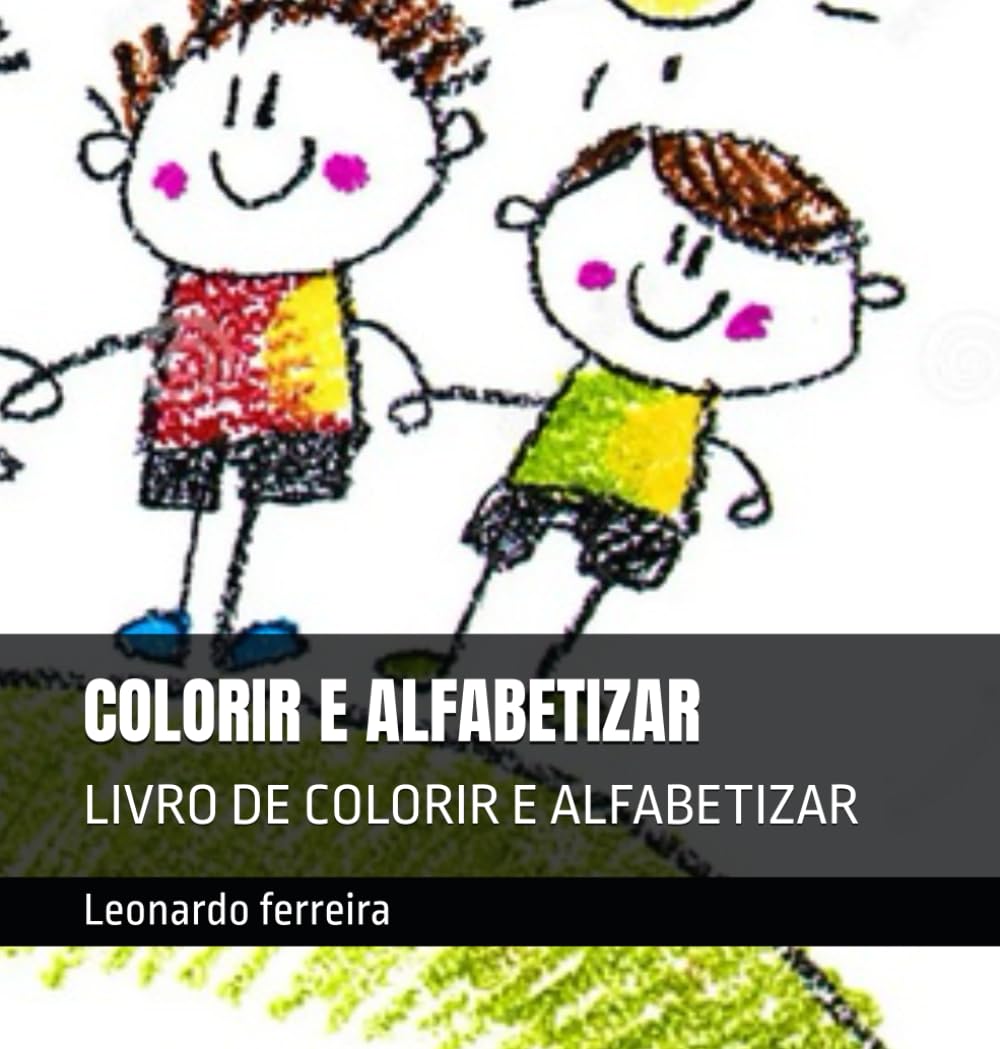 COLORIR E ALFABETIZAR: LIVRO DE COLORIR E ALFABETIZAR (colorindo o mundo)