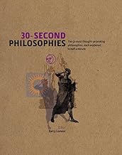 30-Second Philosophies: The 50 Most Thought-provoking Philosophies, Each Explained in Half a Minute