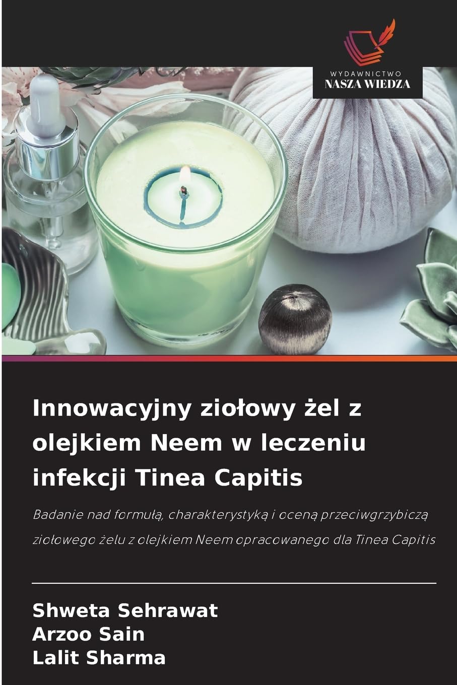 Innowacyjny ziołowy żel z olejkiem Neem w leczeniu infekcji Tinea Capitis: Badanie nad formułą, charakterystyką i oceną przeciwgrzybiczą ziołowego żelu z olejkiem Neem opracowanego dla Tinea Capitis