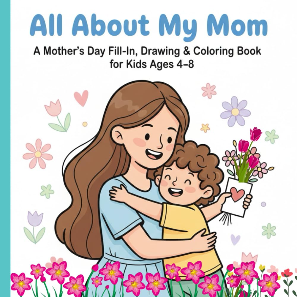 All About My Mom: A Fill-In, Drawing & Coloring Book for Kids Ages 4–8