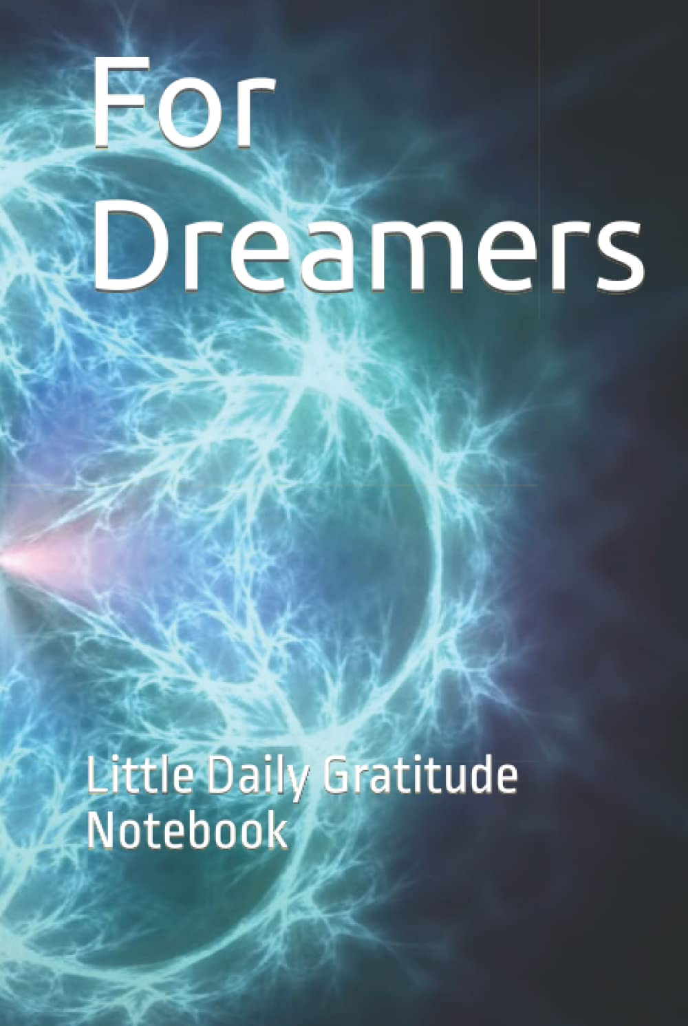 For Dreamers: Little Daily Gratitude Notebook
