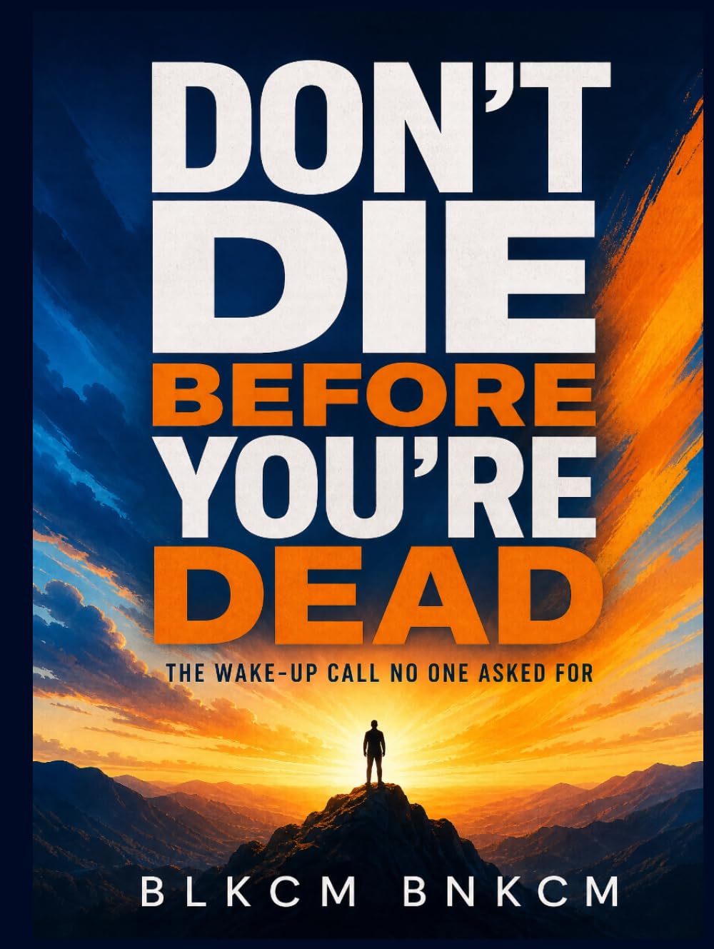 Don't Die Before You're Dead: The Wake-Up Call No One Asked For
