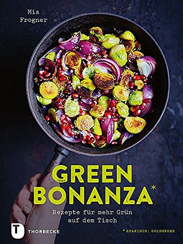 Green Bonanza: Rezepte für mehr grün auf dem Tisch Green Bonanza: Rezepte für mehr grün auf dem Tisch