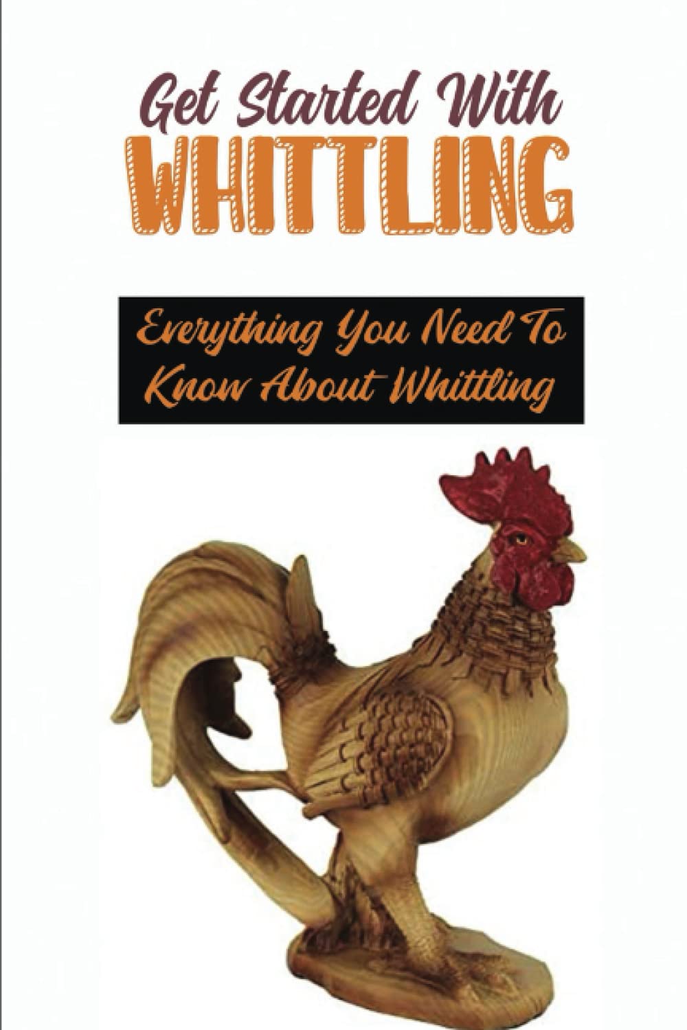 Get Started With Whittling: Everything You Need To Know About Whittling