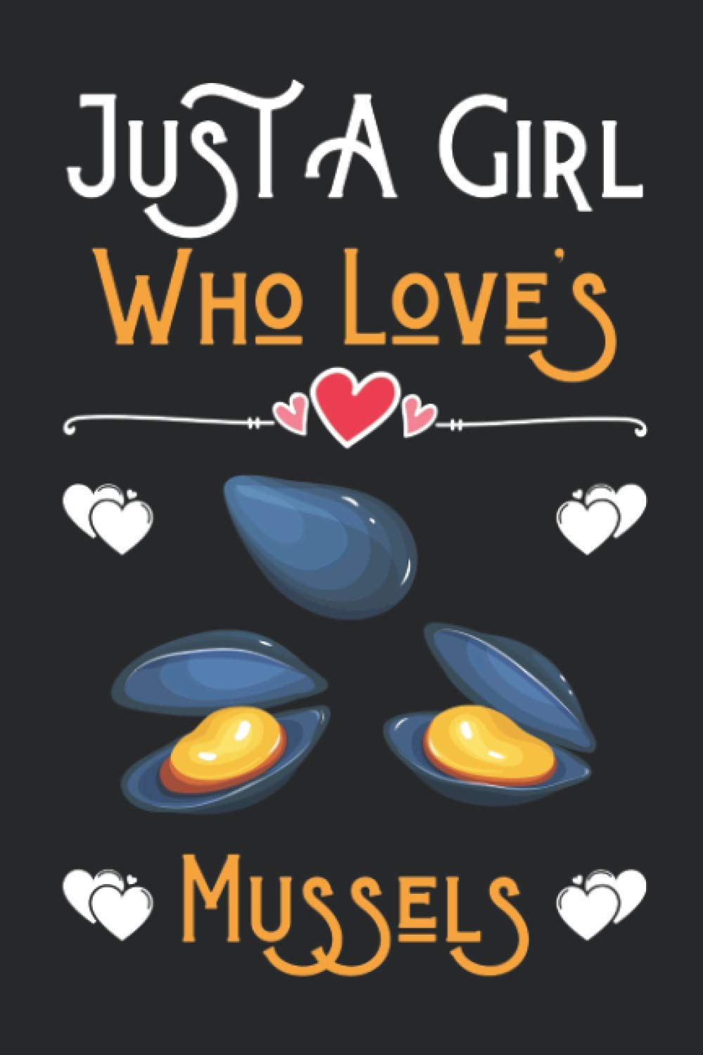 Just a Girl Who Loves Mussels: Cute Notebook for Mussels Lover Girl. Blank Lined Ruled diary for kids and women Who loves Mussels.