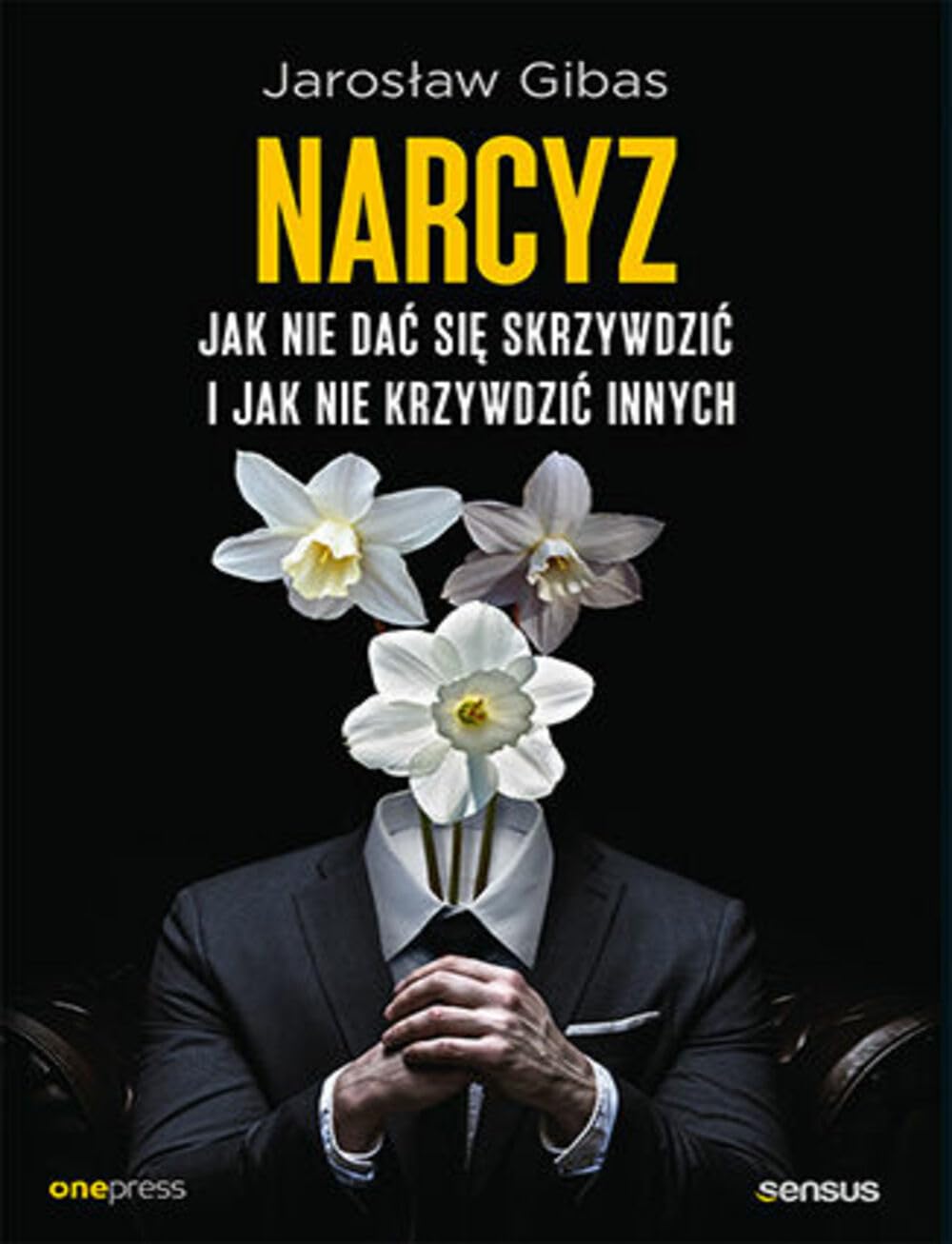 Narcyz.: Jak nie dać się skrzywdzić i jak nie krzywdzić innych