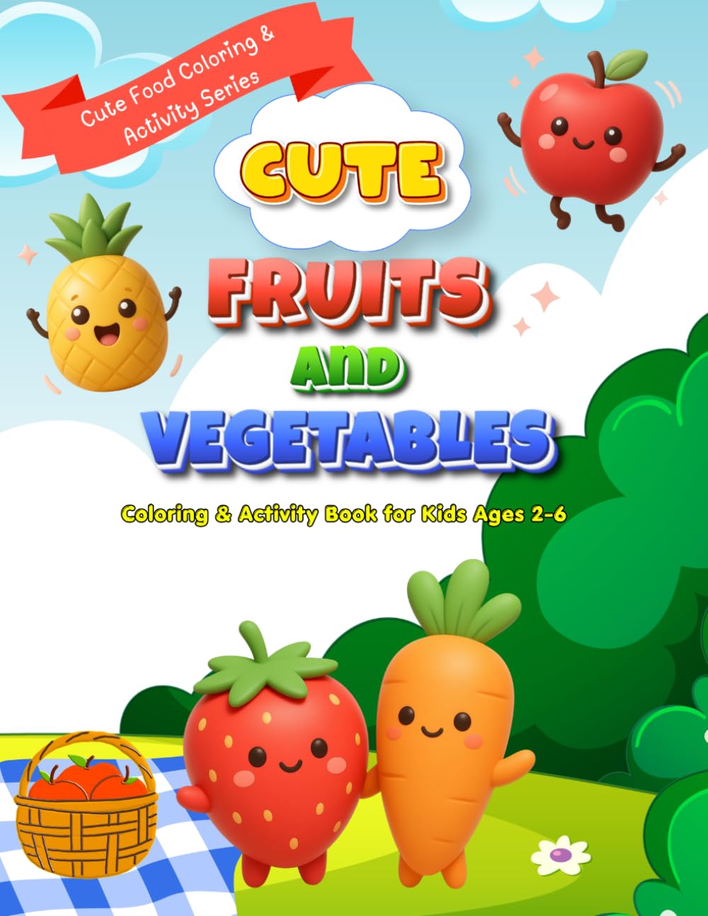 Cute Fruits & Vegetables Coloring & Activity Book for Kids Ages 2-6: Learn, Label, Color and Play with Fun Activities (Cute Food Coloring & Activity Series)