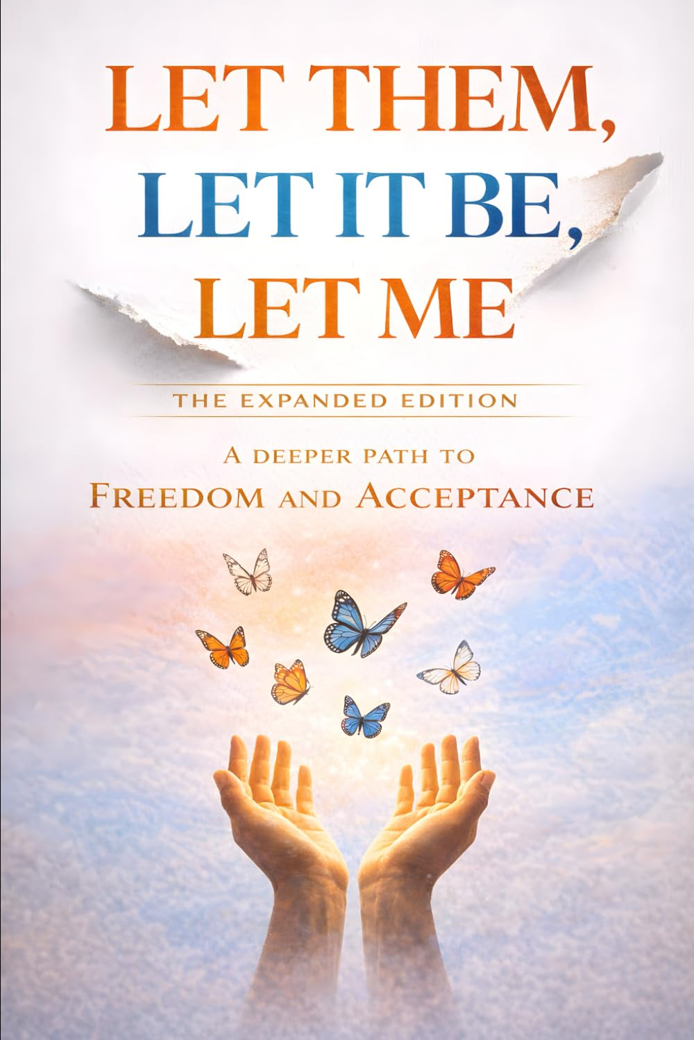 Let Them, Let It Be, Let Me The Expanded Edition: A Deeper Path to Freedom and Acceptance (The Radical Acceptance Series)