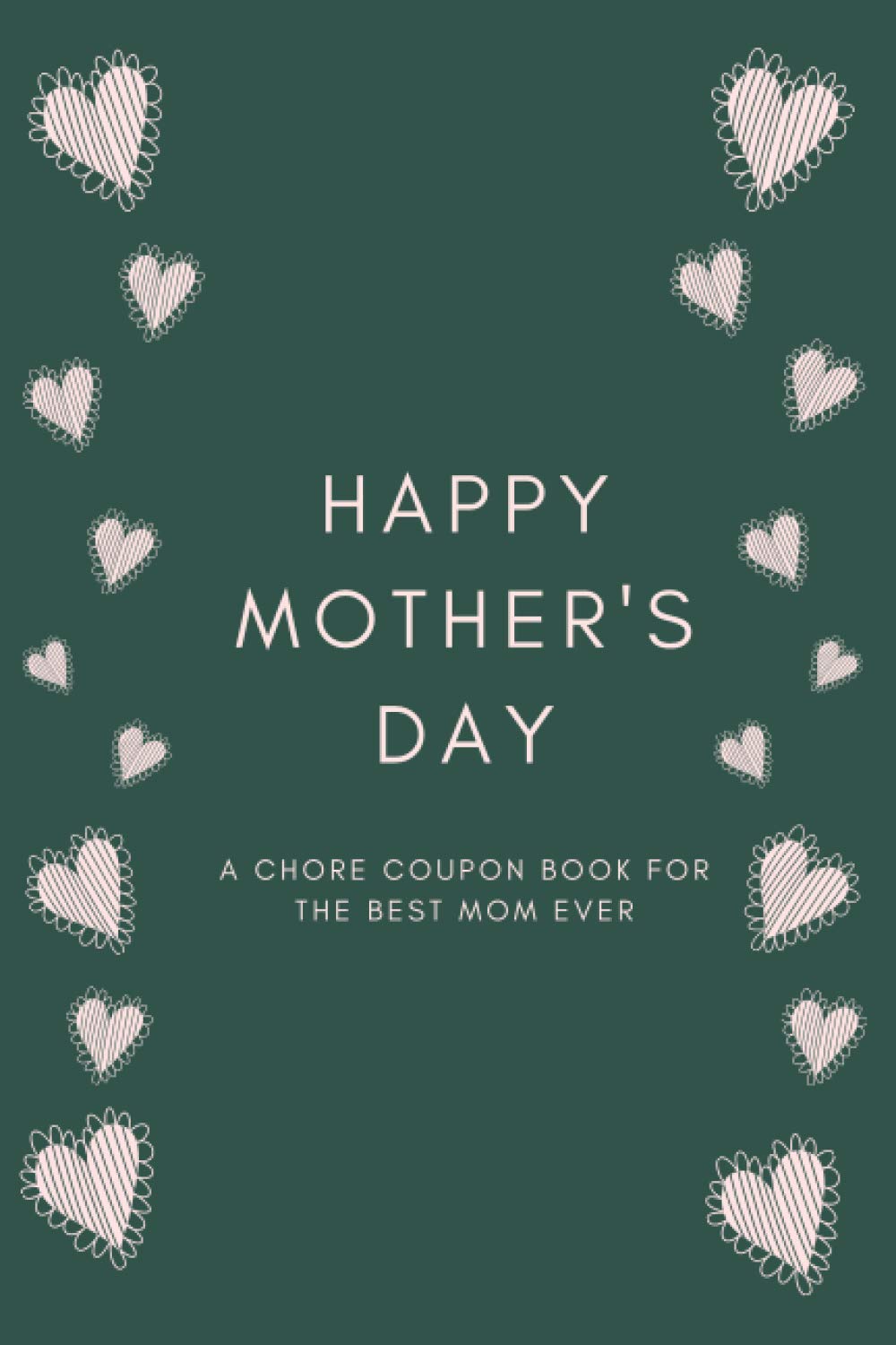 Happy Mother's Day: a chore coupon book for the Best Mom Ever