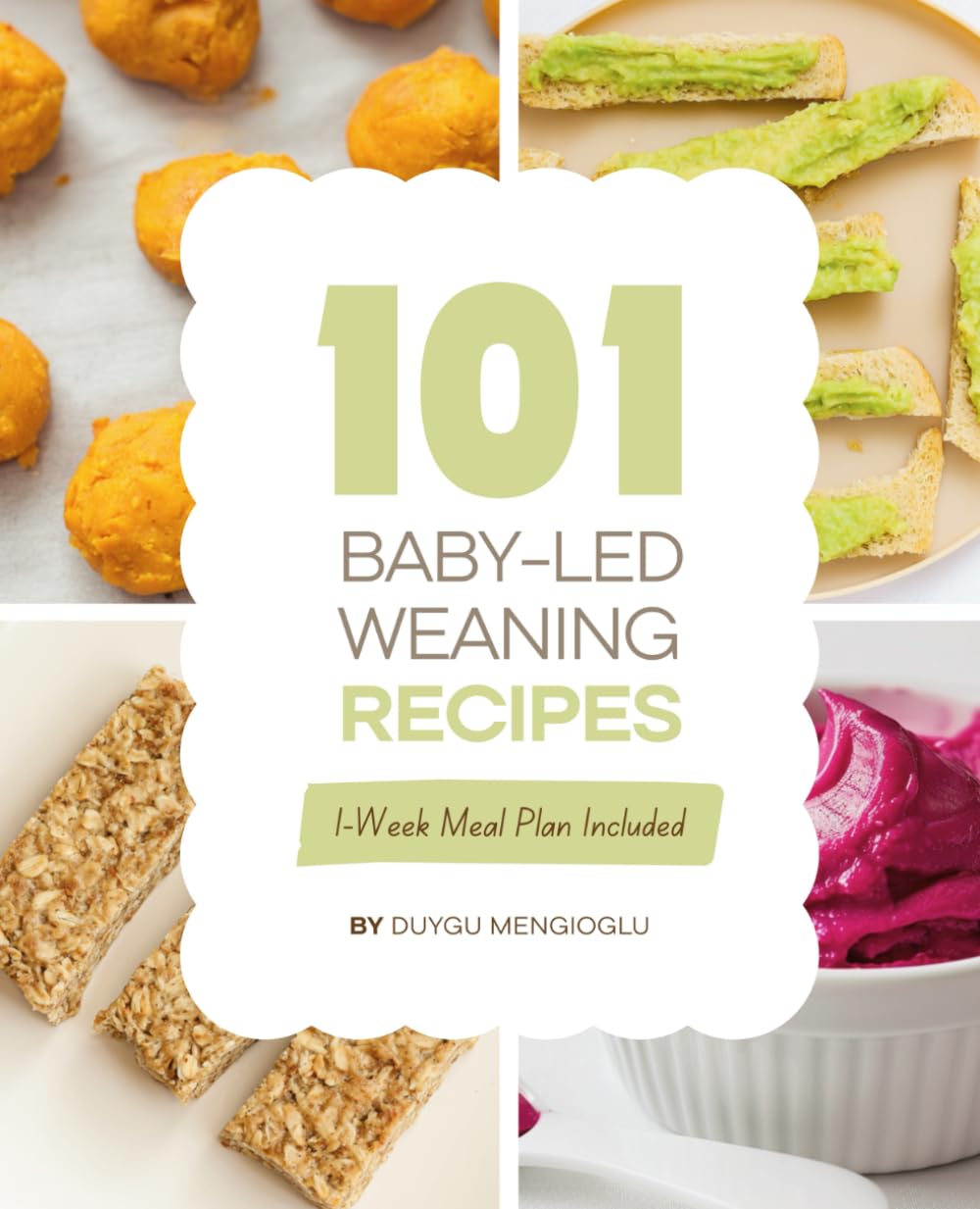 101 Baby-Led Weaning Recipes: Super Easy Baby Food Cookbook With Nutritious Recipes For 6–12 Month-Olds (The First Real Bites Collection)
