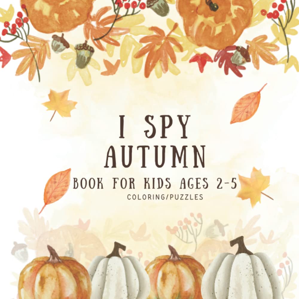 i spy autumn book for kids ages 2-5: Activity Book For Preschoolers & Toddlers Guessing Game Alphabet