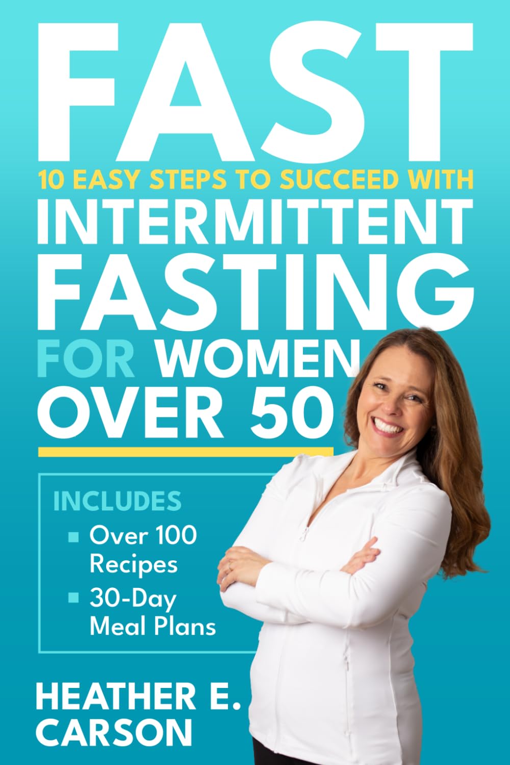 FAST: 10 Easy Steps to Succeed with Intermittent Fasting for Women Over 50: Lose Stubborn Belly Fat, Balance Hormones, Regain Mental Clarity and Finally Feel Like Yourself Again