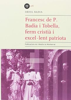 Francesc de P. Badia i Tobella, ferm cristi  i excel lent patriota