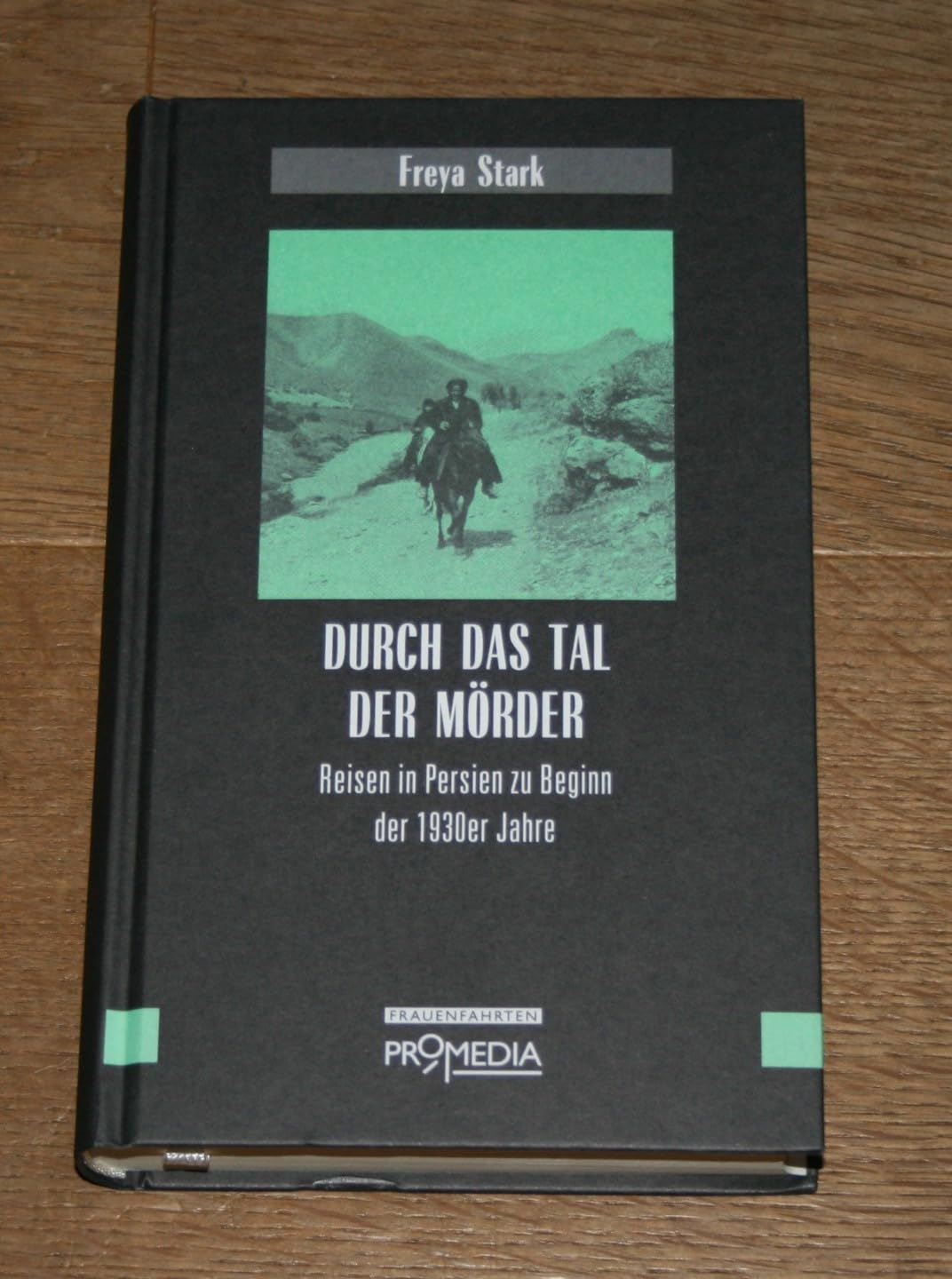 Durch das Tal der Mörder: Reisen im Persien der 1930er Jahre (Edition Frauenfahrten)