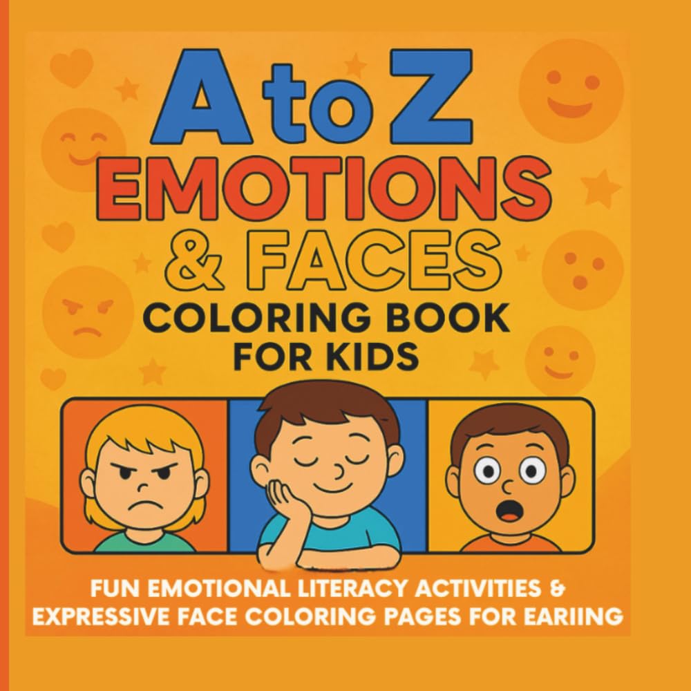 A to Z Emotions Coloring Book for Kids Ages 2–8: A Fun Social-Emotional Learning (SEL) Alphabet Coloring Pages to Build Feelings Vocabulary, Self-Regulation & Confidence