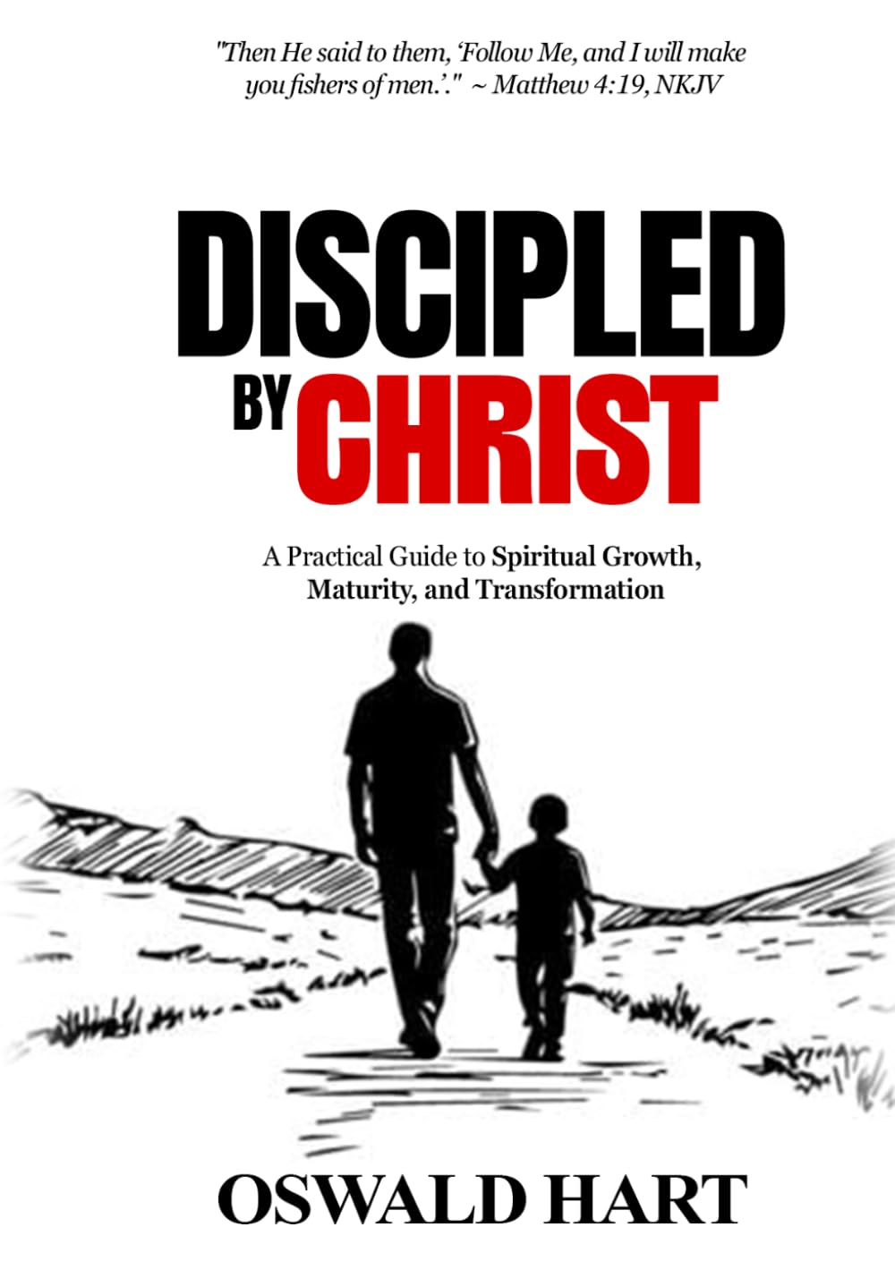 Discipled by Christ: A Practical Guide to Spiritual Growth, Maturity, and Transformation