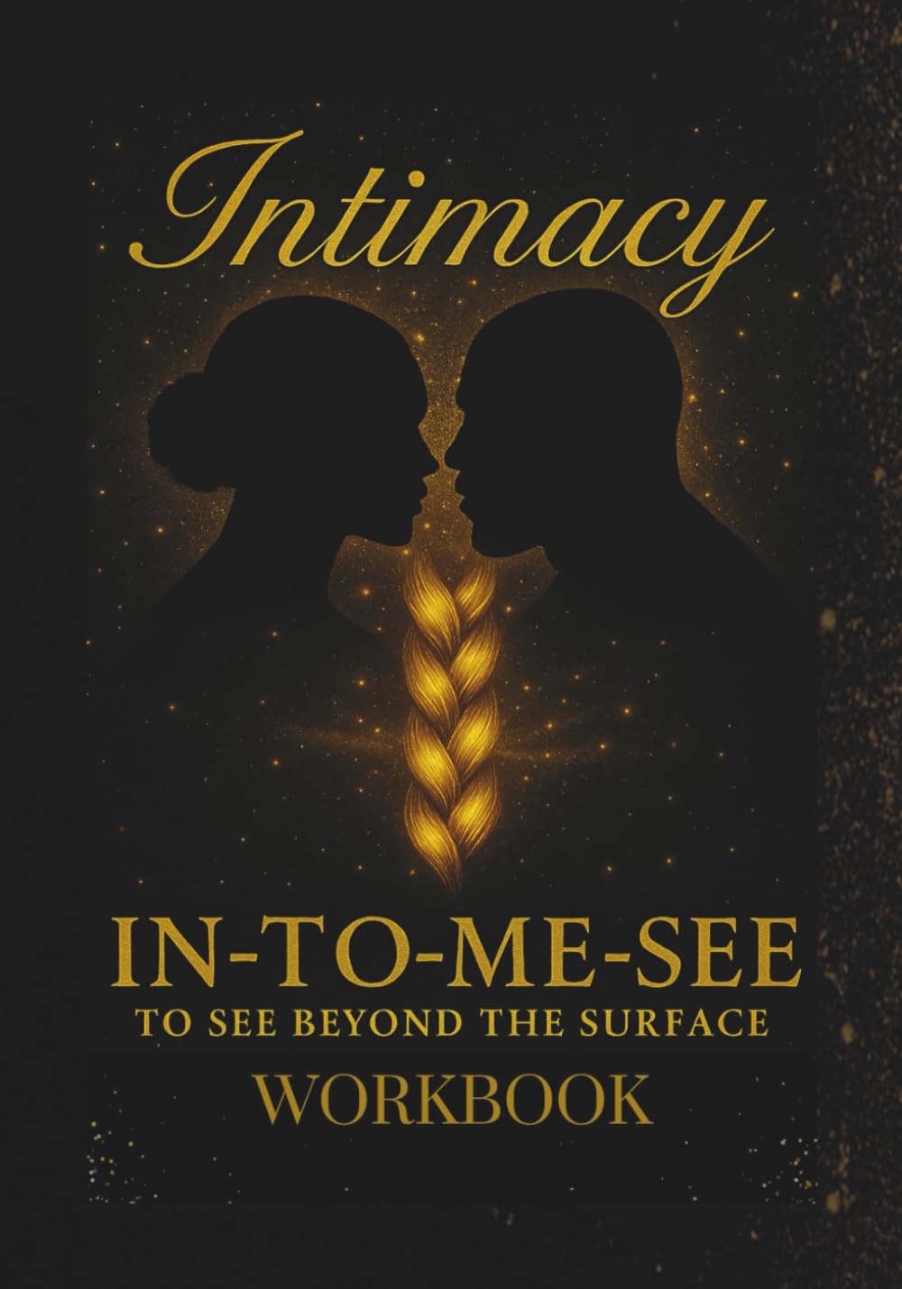 Intimacy Workbook: In-To-Me-See To See Beyond The Surface