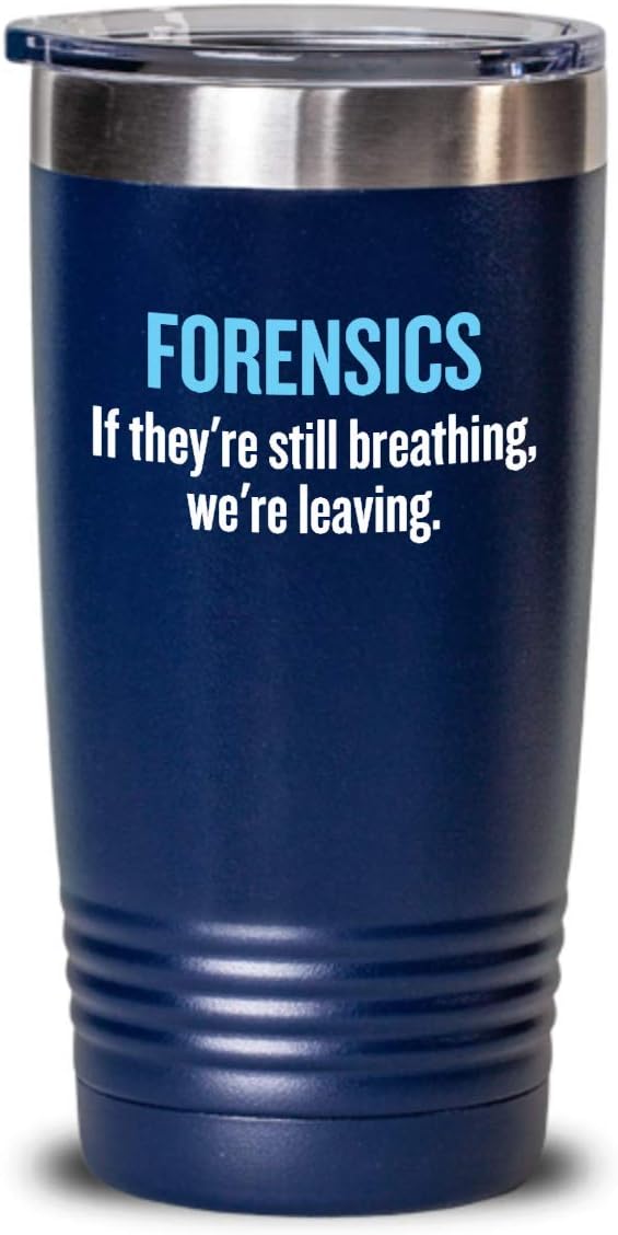 Funny Forensics Tumbler - Forensics Gifts - Forensic Scientist Gift - If They're Still Breathing, We're Leaving