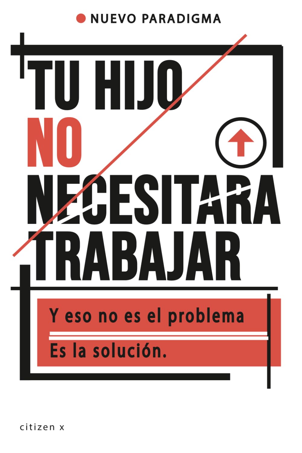 TU HIJO NO NECESITARA TRABAJAR: Y eso no es el problema. Es la solución.