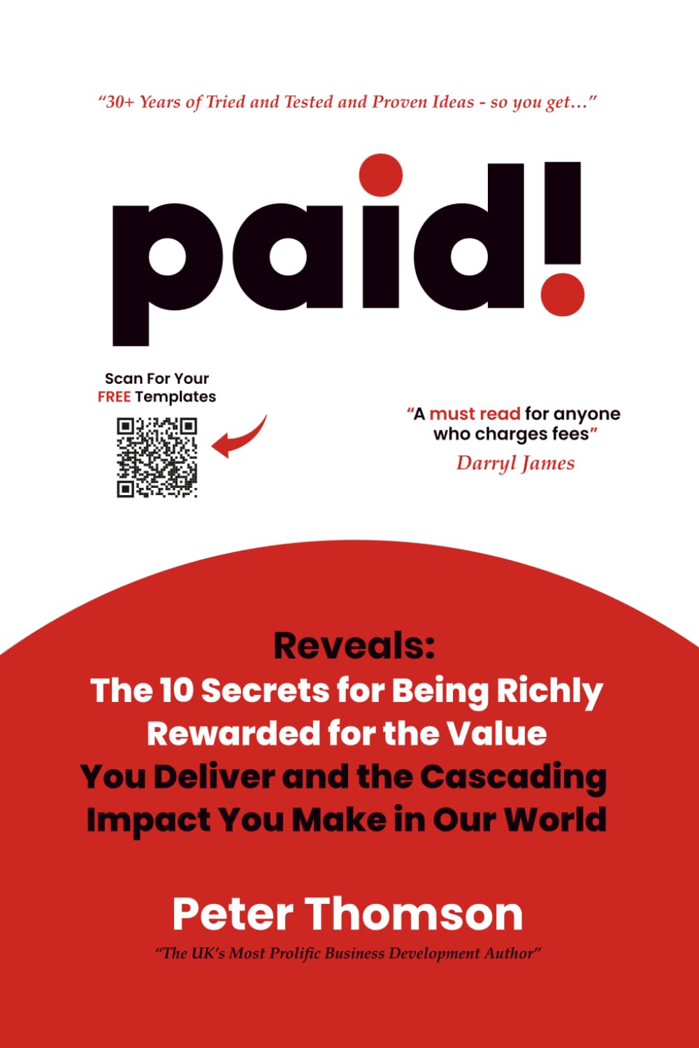 paid!: Reveals The 10 Secrets for Being Richly Rewarded for the Value you Deliver