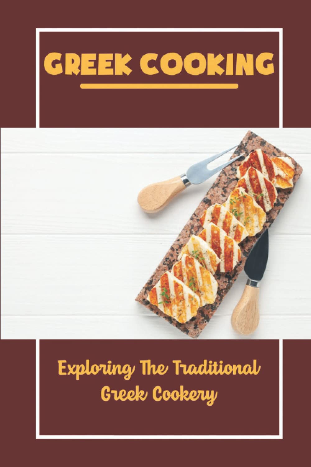 Greek Cooking: Exploring The Traditional Greek Cookery