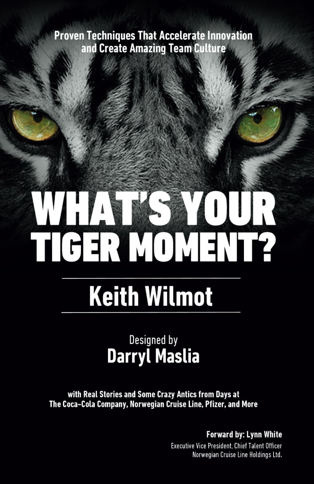 What's Your Tiger Moment?: Proven Techniques that Accelerate Innovation and Create Amazing Team Culture