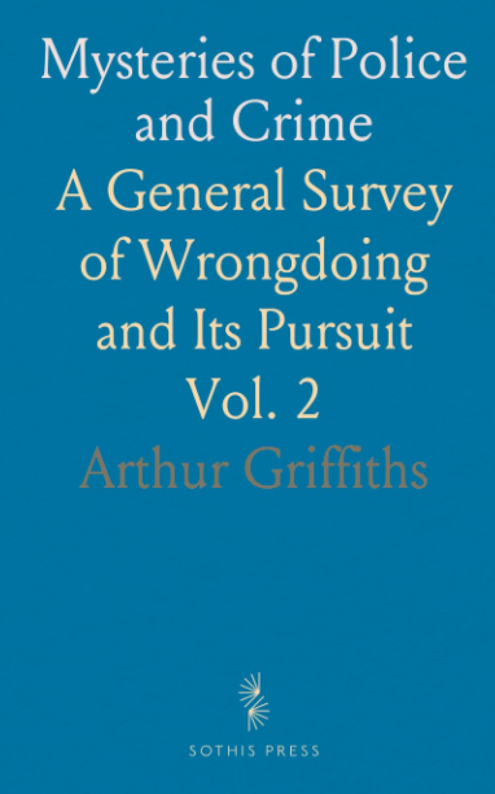 Mysteries of Police and Crime: A General Survey of Wrongdoing and Its Pursuit
