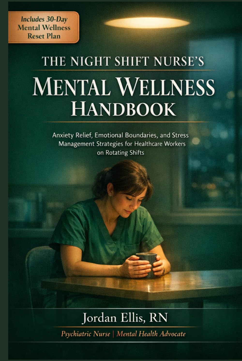 The Night Shift Nurse's Mental Wellness Handbook: Anxiety Relief, Emotional Boundaries, and Stress Management Strategies for Healthcare Workers on Rotating Shifts