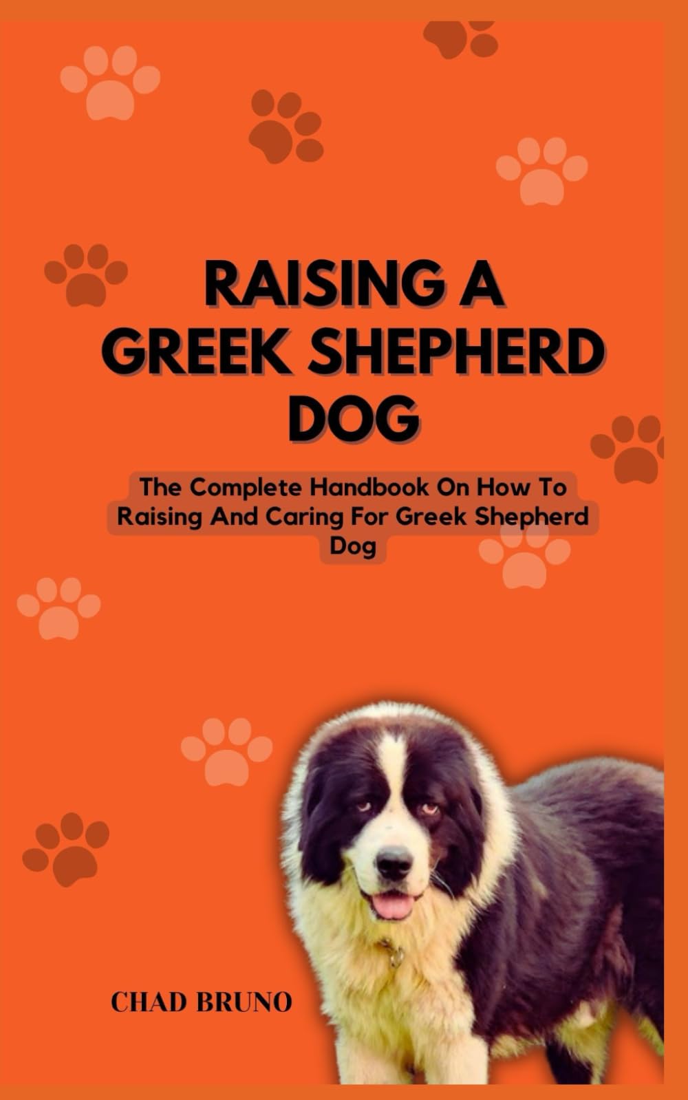 RAISING UP GREEK SHEPHERD DOG: The Complete Handbook On How To Raising And Caring For Greek Shepherd Dog