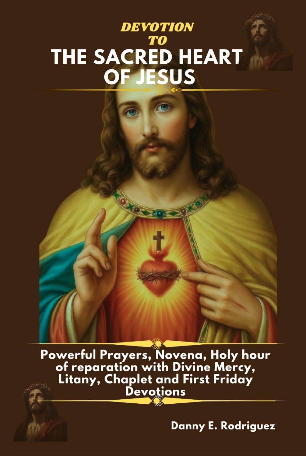 DEVOTION TO THE SACRED HEART OF JESUS: Powerful Prayers, Novena, Holy hour of reparation with Divine Mercy, Litany, Chaplet and First Friday Devotions
