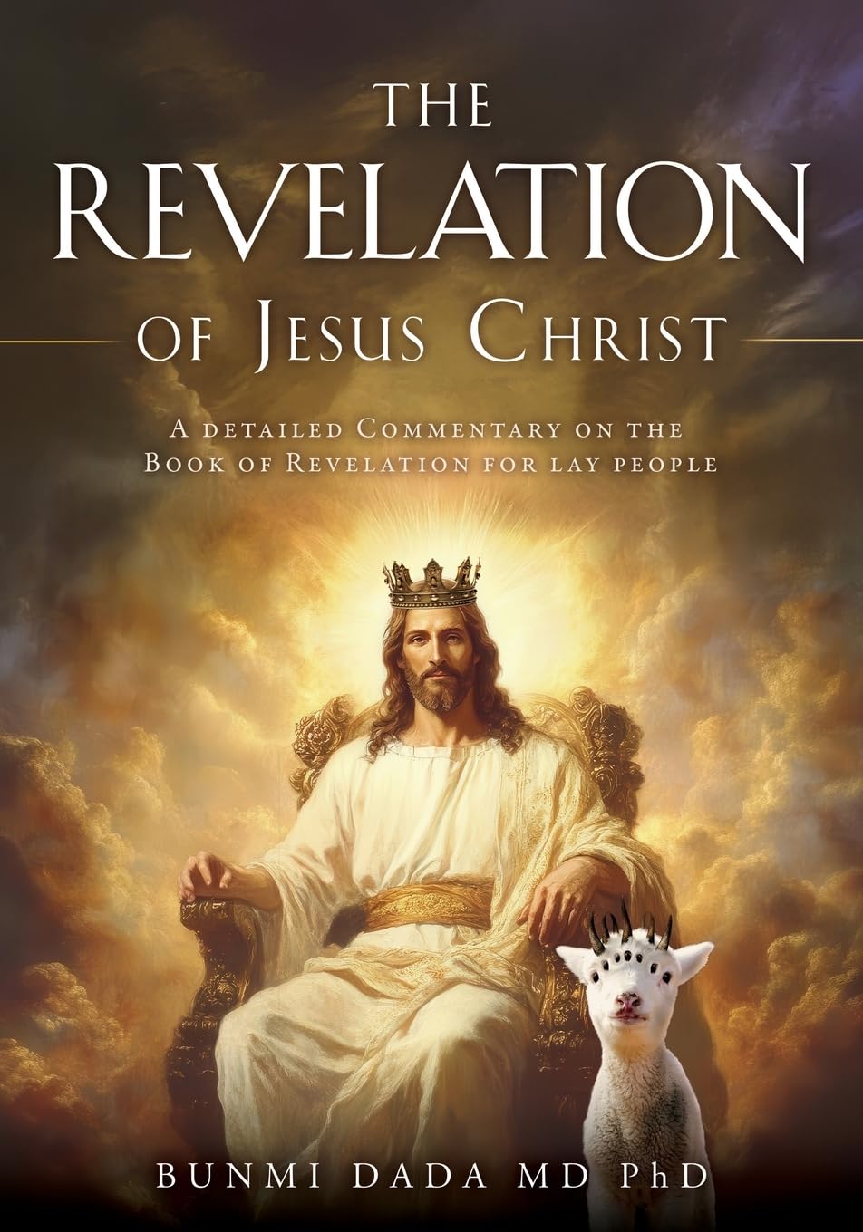 The Revelation of Jesus Christ: A detailed Commentary on the Book of Revelation for lay people: 0