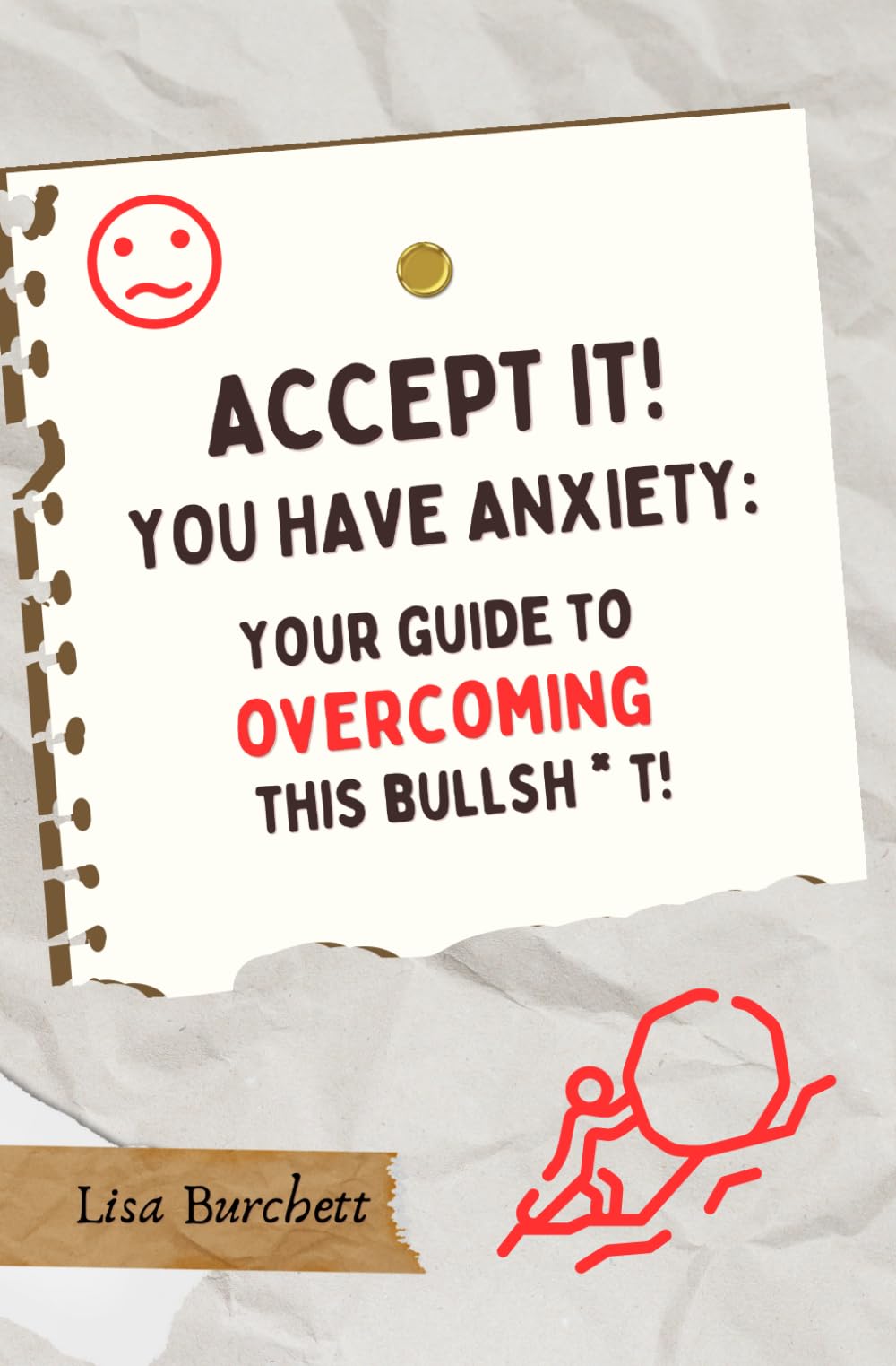 Accept It! You Have Anxiety: Your Guide to Overcoming this Bullsh * t!