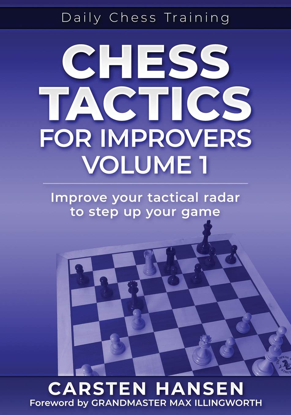Chess Tactics for Improvers - Volume 1: Improve your tactical radar to step up your game (Daily Chess Training)