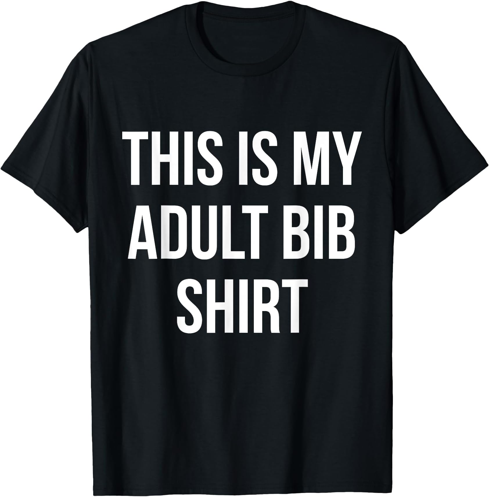 Adult Bib Shirt Funny Gag Gift Messy Eaters T-Shirt