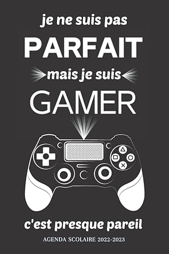 Agenda Scolaire 2022 2023 Je ne suis pas parfait mais je suis gamer: Joli Organisateur scolaire pour garçon | Primaire - Collège - Lycée - Etudiant | Planificateur semainier 150 pages .
