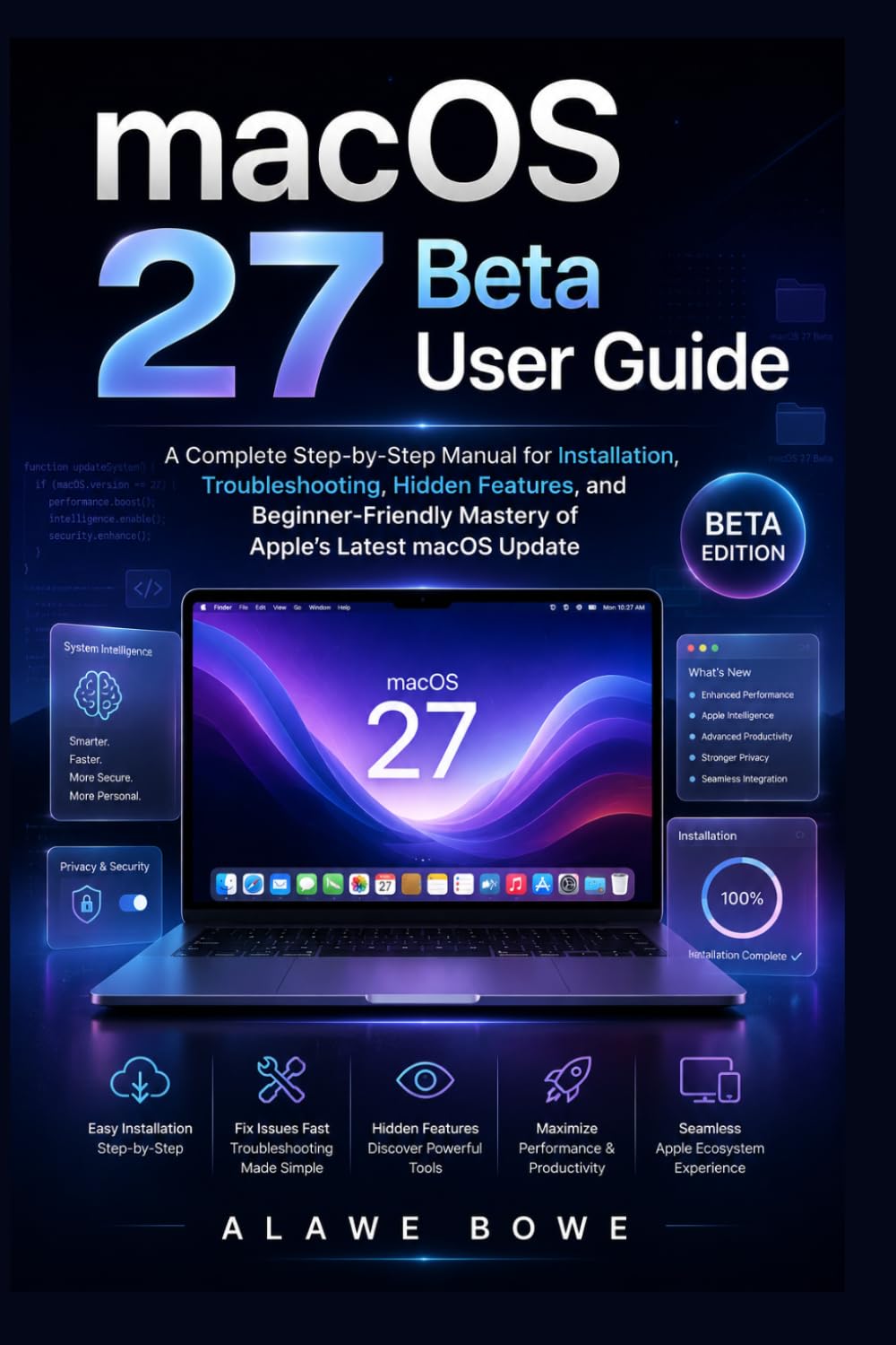 macOS 27 Beta User Guide: A Complete Step-by-Step Manual for Installation, Troubleshooting, Hidden Features, and Beginner-Friendly Mastery of Apple’s Latest macOS Update