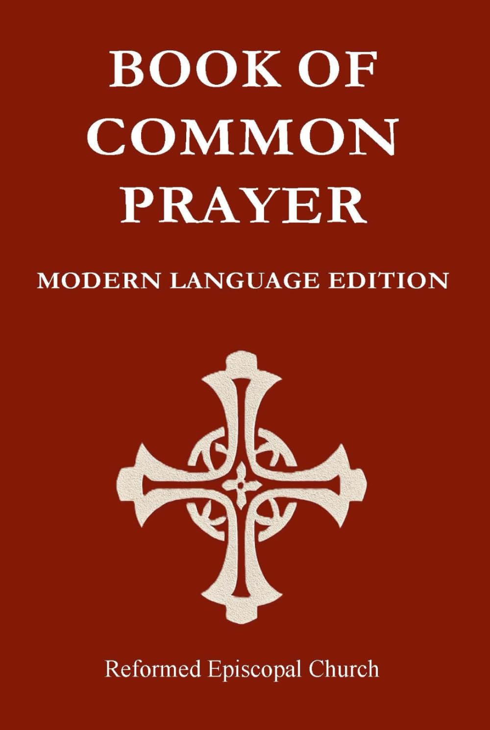 Reformed Episcopal Church Book of Common Prayer Modern Language Edition: REC BCP Modern Language