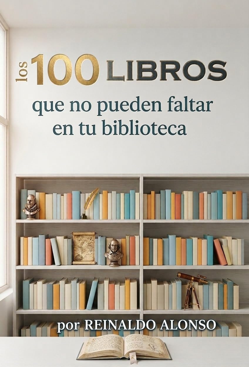 Los 100 libros que no pueden faltar en tu biblioteca (Spanish Edition)
