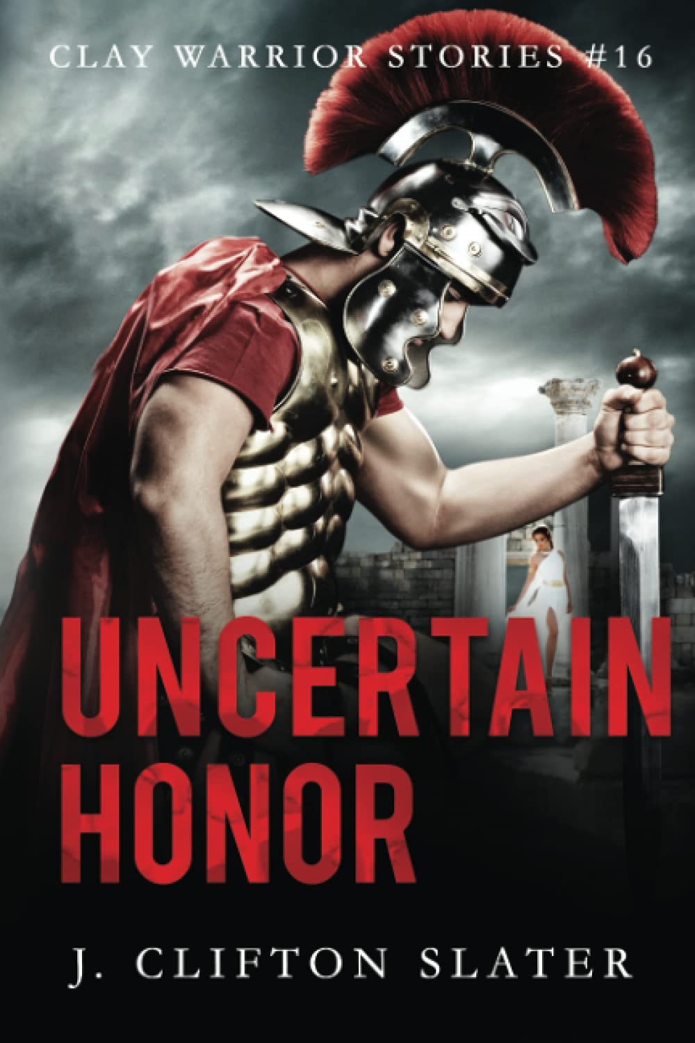 Uncertain Honor: 16 (Clay Warrior Stories)