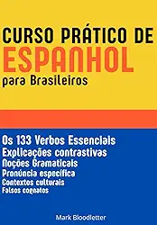 Curso Prático de Espanhol para Brasileiros: Os 133 Verbos Essenciais - Gramática Espanhola (Portuguese Edition)