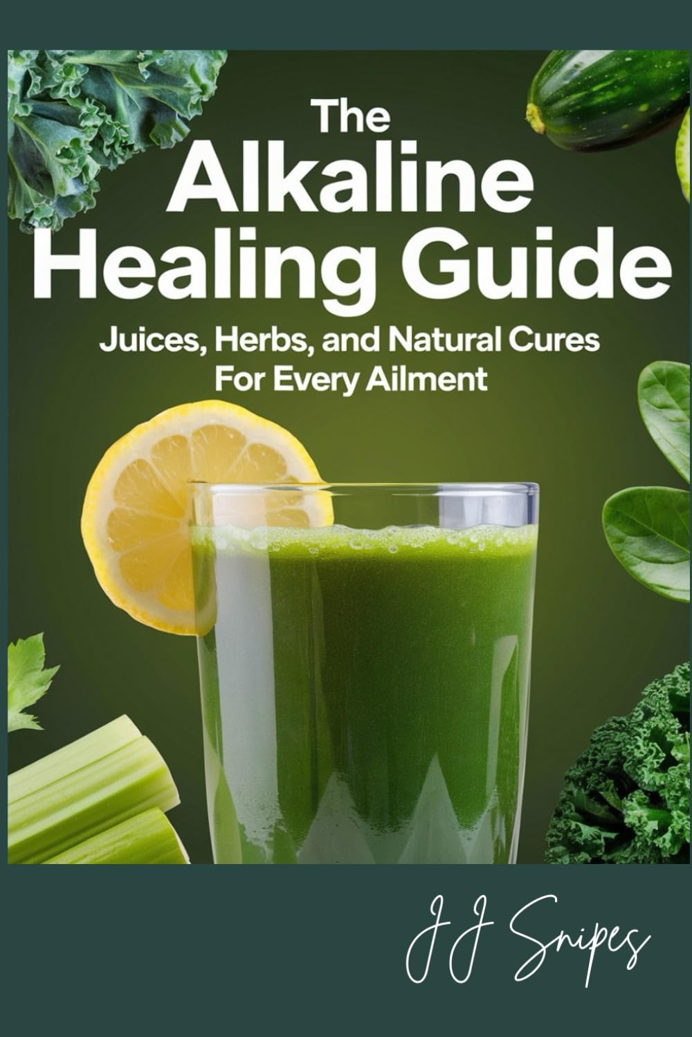The Alkaline Healing Guide:: Juices, Herbs, and Natural Cures for Every Ailment