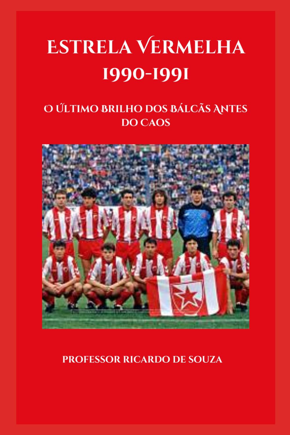 Estrela Vermelha 1990-1991: O Último Brilho dos Bálcãs Antes do Caos