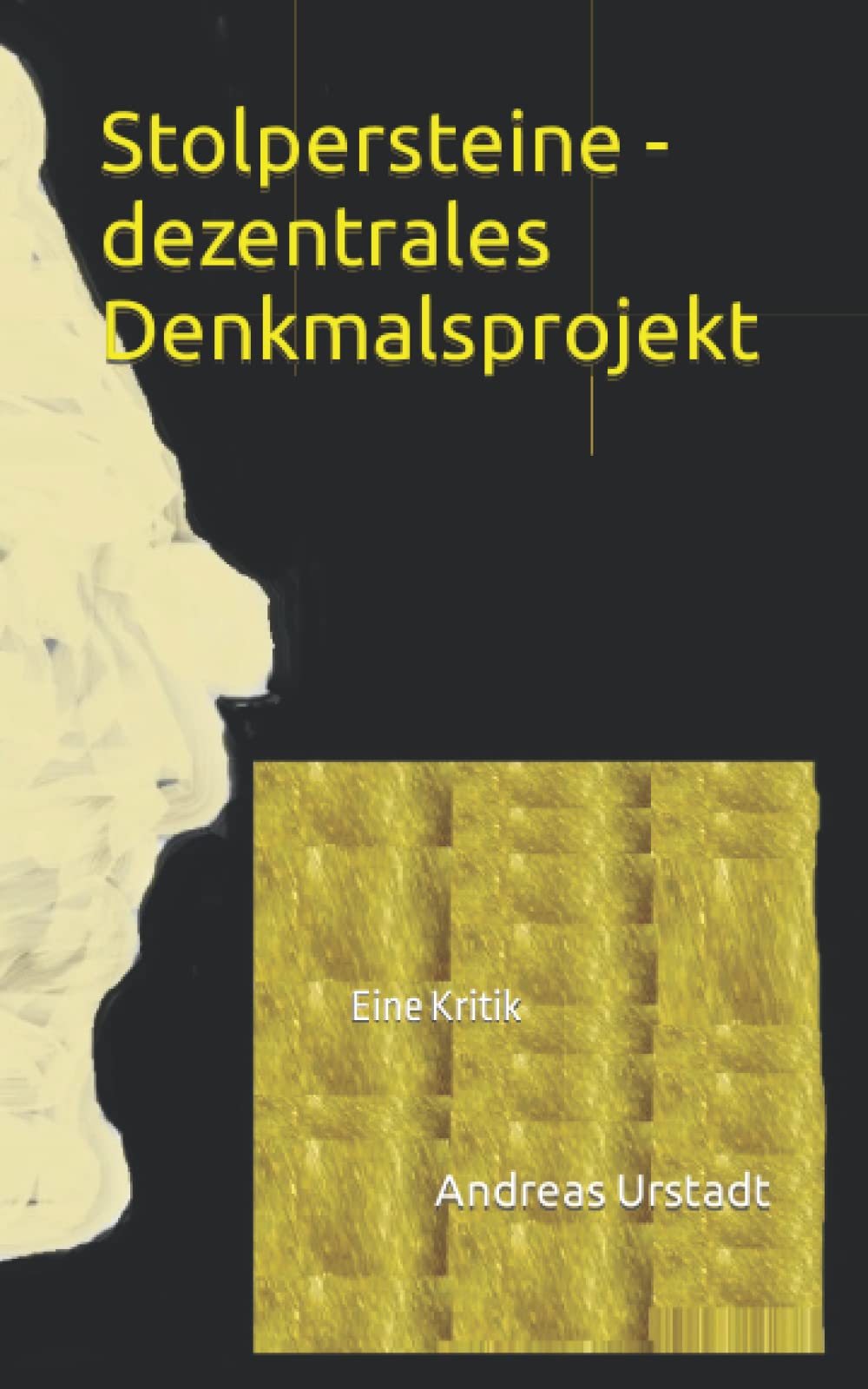 Stolpersteine - dezentrales Denkmalsprojekt: Eine Kritik (German Edition)