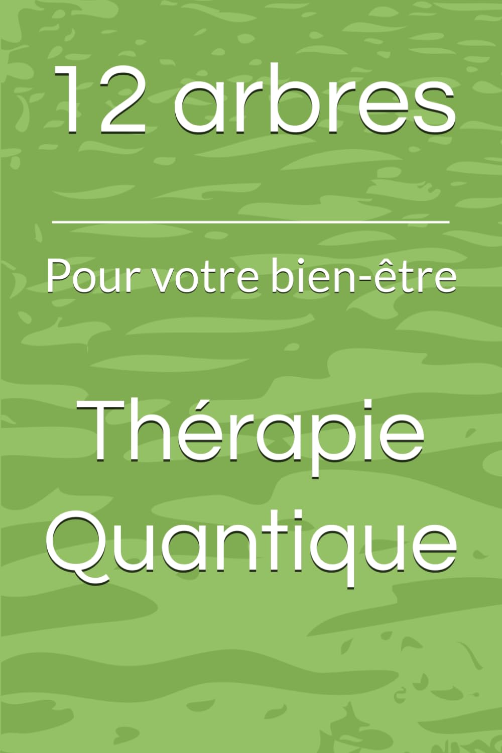 12 arbres pour votre bien-être: Thérapie Quantique