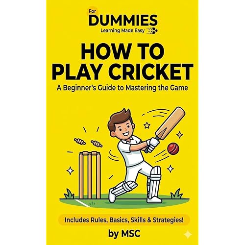 Dummies - How to Play Cricket: A Complete Beginner Guide to Cricket