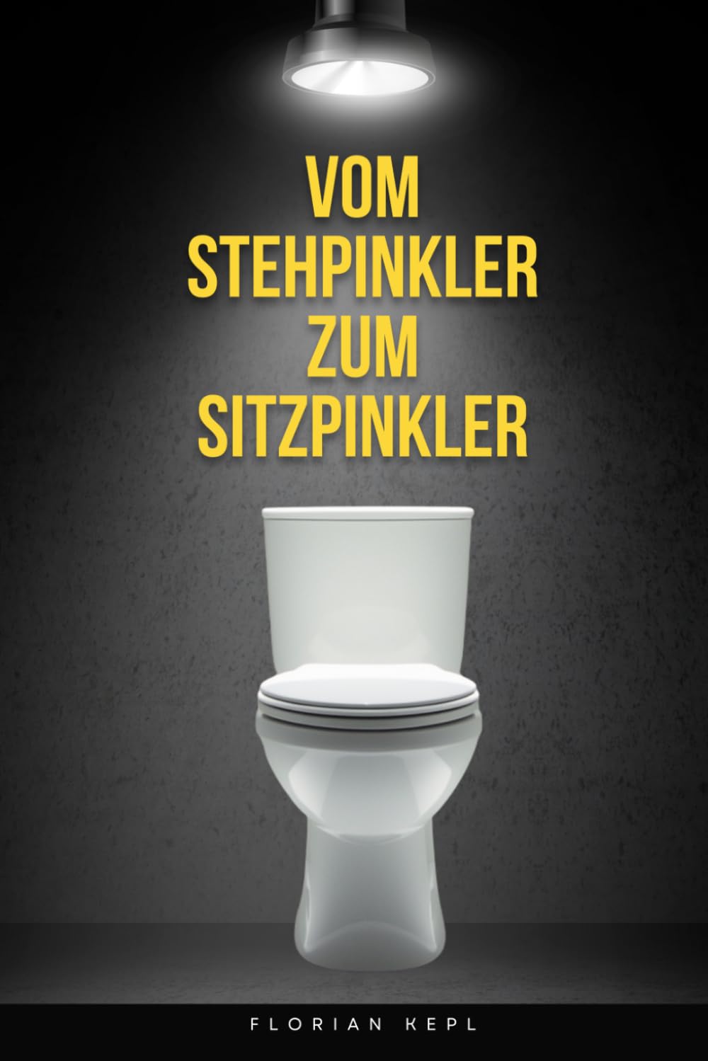 Vom Stehpinkler zum Sitzpinkler: Ein ernsthaftes Buch über eine unernste Angelegenheit