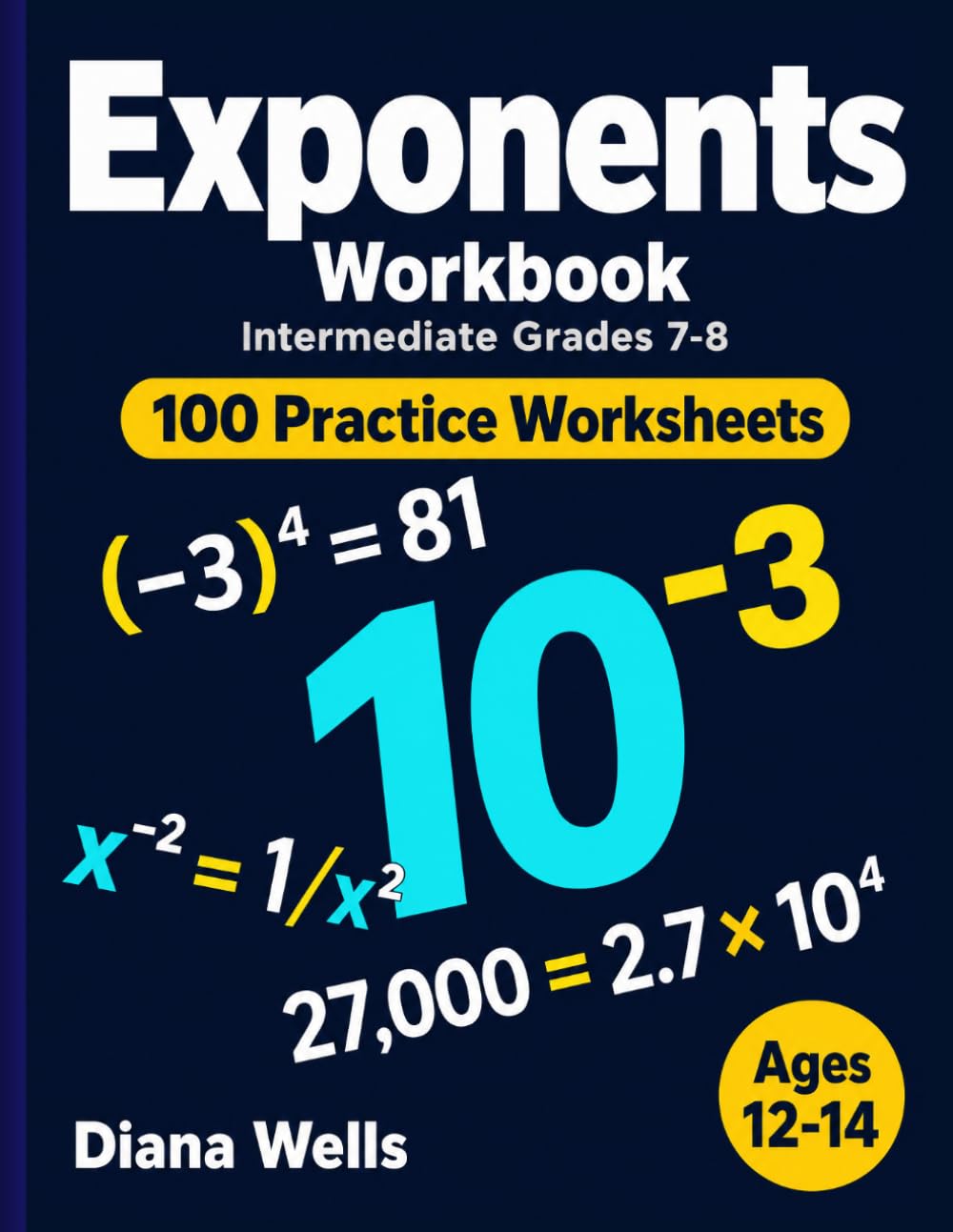 Exponents Workbook: Intermediate Grades 7-8 — 100 Practice Worksheets with Answer Key — Negative Bases, Zero and Negative Exponents, Intro to Scientific Notation